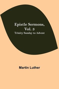 portada Epistle Sermons, Vol. 3: Trinity Sunday to Advent (en Inglés)