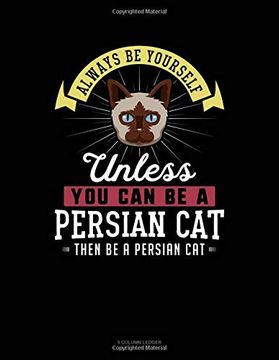portada Always be Yourself Unless you can be a Persian cat Then be a Persian Cat: 5 Column Ledger 
