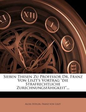 portada Sieben Thesen Zu Professor Dr. Franz Von Liszt's Vortrag Die Strafrechtliche Zurechnungsfahigkeit... (in German)