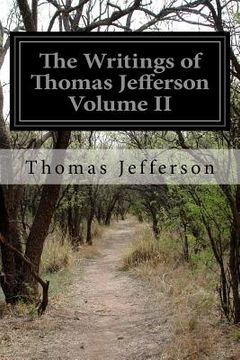 portada The Writings of Thomas Jefferson Volume II (en Inglés)