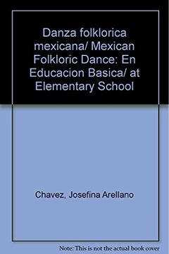 Libro Danza Folklorica Mexicana, Josefina Arellano Chavez, ISBN  9786071702715. Comprar en Buscalibre