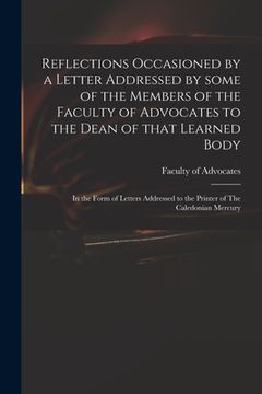 portada Reflections Occasioned by a Letter Addressed by Some of the Members of the Faculty of Advocates to the Dean of That Learned Body: in the Form of Lette (in English)