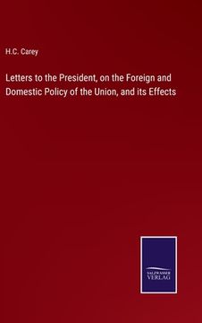 portada Letters to the President, on the Foreign and Domestic Policy of the Union, and its Effects (en Inglés)