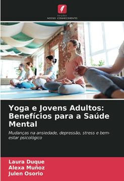 portada Yoga e Jovens Adultos: Benefícios Para a Saúde Mental: Mudanças na Ansiedade, Depressão, Stress e Bem-Estar Psicológico (in Portuguese)