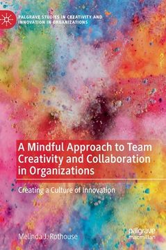 portada A Mindful Approach to Team Creativity and Collaboration in Organizations: Creating a Culture of Innovation (in English)