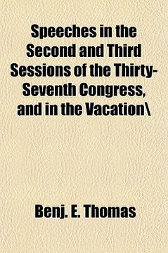 portada speeches in the second and third sessions of the thirty-seventh congress, and in the vacation";"general books