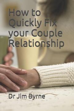 portada How to Quickly Fix your Couple Relationship: A brief DIY handbook for serious lovers (en Inglés)