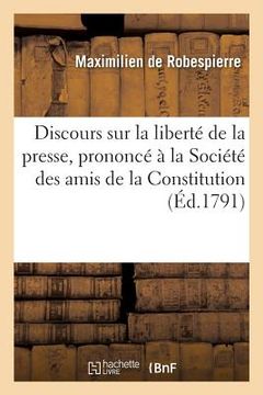 portada Discours Sur La Liberté de la Presse, Prononcé À La Société Des Amis de la Constitution, 11 Mai 1791 (in French)