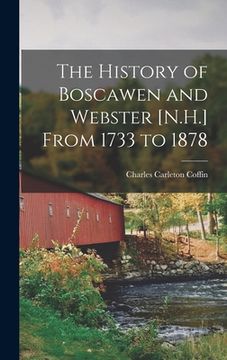 portada The History of Boscawen and Webster [N.H.] From 1733 to 1878 (en Inglés)