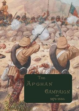 portada The Afghan Campaigns of 1878 1880: Compiled from Official and Private Sources. HISTORICAL & BIOGRAPHICAL DIVISIONS (en Inglés)