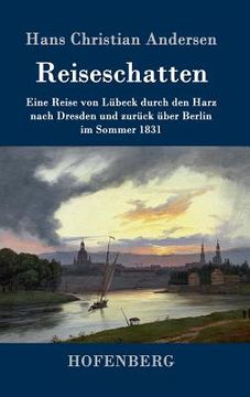 portada Reiseschatten: Eine Reise von Lübeck durch den Harz nach Dresden und zurück über Berlin im Sommer 1831