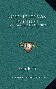 portada Geschichte Von Italien V1: Vom Jahr 1815 Bis 1850 (1867) (en Alemán)