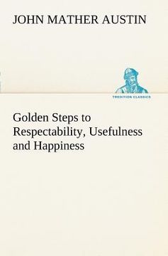 portada golden steps to respectability, usefulness and happiness (in English)