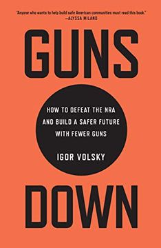 portada Guns Down: How to Defeat the nra and Build a Safer Future With Fewer Guns (en Inglés)