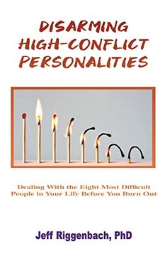 portada Disarming High-Conflict Personalities: Dealing With the Eight Most Difficult People in Your Life Before They Burn you out (en Inglés)