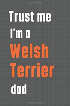 portada Trust me i'm a Welsh Terrier Dad: For Welsh Terrier dog dad 
