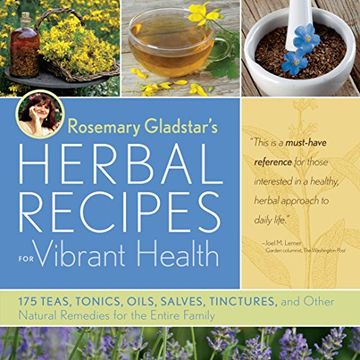 rosemary gladstar´s herbal recipe´s for vibrant health,175 teas, tonics, oils, salves, tinctures, and other natural remedies for the entire family (en Inglés)