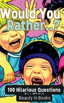portada Would You Rather..?: 100 Hilarious Questions for Kids! (en Inglés)