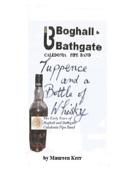 portada Tuppence and a Bottle of Whisky: Boghall and Bathgate Caledonia Pipe Band early years (in English)