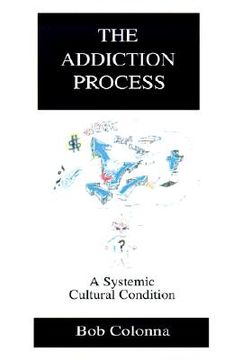 portada the addiction process: a systemic cultural condition (en Inglés)