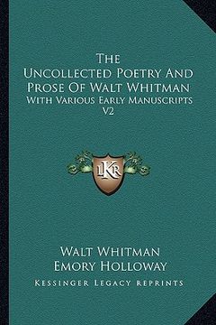 portada the uncollected poetry and prose of walt whitman: with various early manuscripts v2
