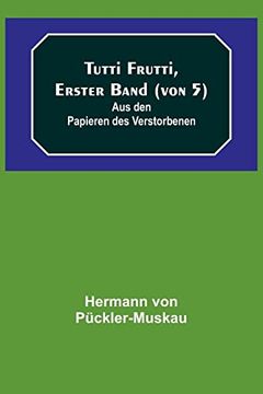 portada Tutti Frutti, Erster Band (von 5); Aus den Papieren des Verstorbenen (in German)