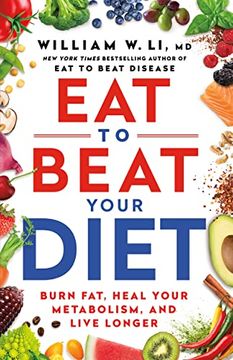 portada Eat to Beat Your Diet: Burn Fat, Heal Your Metabolism, Live Longer (en Inglés)