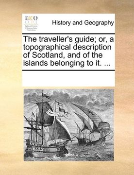 portada the traveller's guide; or, a topographical description of scotland, and of the islands belonging to it. ... (in English)