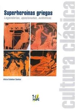 portada Superheroinas Griegas: Legendarias, Apasionadas, Auténticas (Cultura Clásica) (in Spanish)