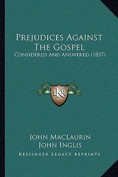 portada prejudices against the gospel: considered and answered (1857) (en Inglés)