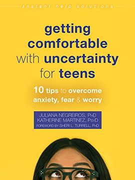 portada Getting Comfortable With Uncertainty for Teens: 10 Tips to Overcome Anxiety, Fear, and Worry (Instant Help Solutions) (en Inglés)