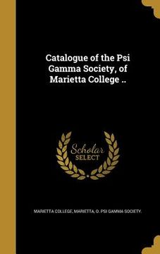 portada Catalogue of the Psi Gamma Society, of Marietta College .. (en Inglés)