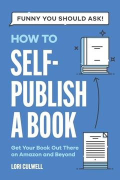 portada Funny You Should Ask How to Self-Publish a Book: Getting Your Book Out There on Amazon and Beyond (en Inglés)
