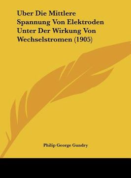 portada Uber Die Mittlere Spannung Von Elektroden Unter Der Wirkung Von Wechselstromen (1905) (en Alemán)