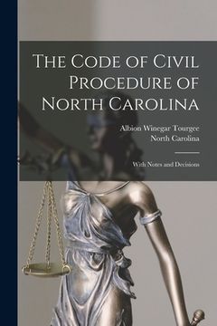 portada The Code of Civil Procedure of North Carolina: With Notes and Decisions (en Inglés)