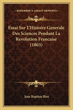 portada Essai Sur L'Histoire Generale Des Sciences Pendant La Revolution Francaise (1803) (en Francés)