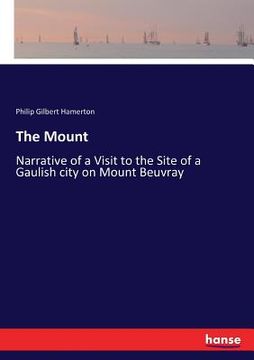 portada The Mount: Narrative of a Visit to the Site of a Gaulish city on Mount Beuvray (en Inglés)
