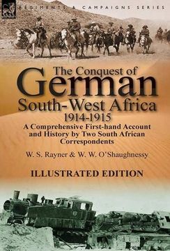 portada The Conquest of German South-West Africa, 1914-1915: A Comprehensive First-Hand Account and History by Two South African Correspondents