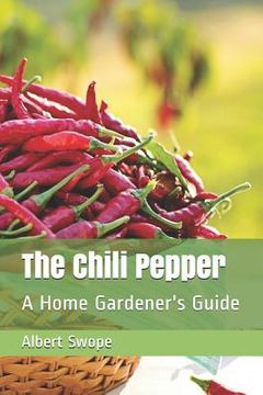 portada The Chili Pepper: A Home Gardener's Guide (en Inglés)