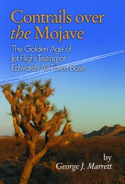 portada Contrails Over the Mojave: The Golden age of jet Flight Testing at Edwards air Force Base 