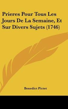 portada Prieres Pour Tous Les Jours De La Semaine, Et Sur Divers Sujets (1746) (en Francés)