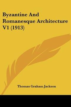 portada byzantine and romanesque architecture v1 (1913) (en Inglés)