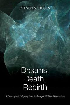 portada Dreams, Death, Rebirth: A Topological Odyssey Into Alchemy's Hidden Dimensions (en Inglés)