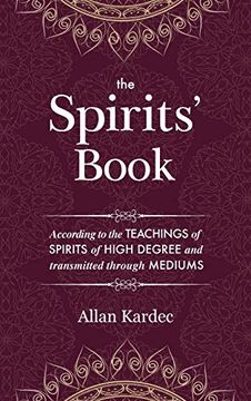 portada The Spirits' Book: Containing the Principles of Spiritist Doctrine on the Immortality of the Soul, the Nature of Spirits and Their Relations With Men,. Of the Human Race: With an Alphabetica (en Inglés)