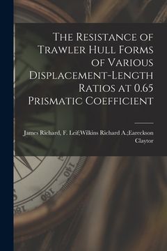 portada The Resistance of Trawler Hull Forms of Various Displacement-length Ratios at 0.65 Prismatic Coefficient