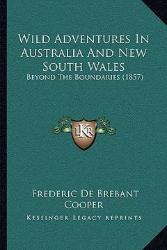 portada wild adventures in australia and new south wales: beyond the boundaries (1857) (en Inglés)