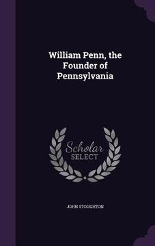 portada William Penn, the Founder of Pennsylvania