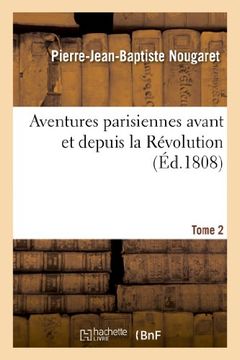portada Aventures parisiennes avant et depuis la Révolution. Tome 2: Aventures Parisiennes Avant Et Depuis La Revolution. Tome 2 (Littérature)