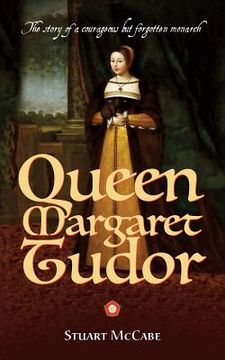 portada Queen Margaret Tudor: The story of a courageous but forgotten monarch (in English)