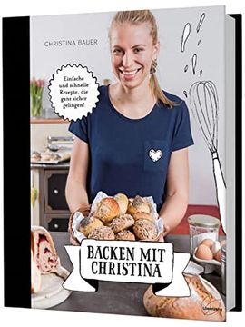 portada Backen mit Christina: Einfache und Schnelle Rezepte, die Ganz Sicher Gelingen (en Alemán)
